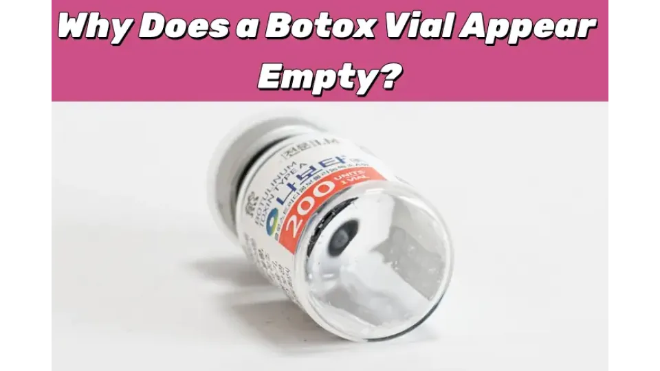 Why Does My Botox Vial Look Empty?